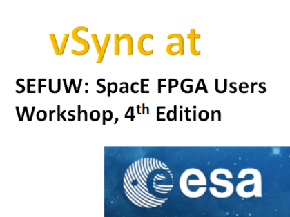 April 9, 2018: vSync exhibiting at ESTEC SEFUW: SpacE FPGA Users Workshop, 4th Edition (Netherlands)